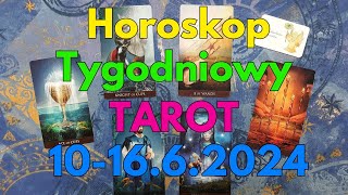 Horoskop tygodniowy 10-16.6.2024 Tarot + Przesłanie Anielskie