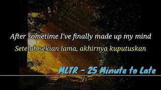 25 Minute to Late - MLTR (Video Lirik & Terjemahan Bahasa Indonesia)