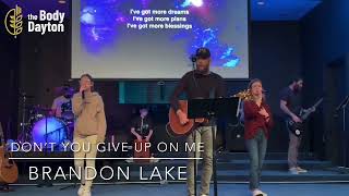 “Don’t you give up on me” by Brandon Lake - The Body Dayton / XLerate worship