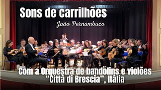 SONS DE CARRILHÕES (João Pernambuco)| Orchestra di Mandolini e Chitarre “Città di Brescia”