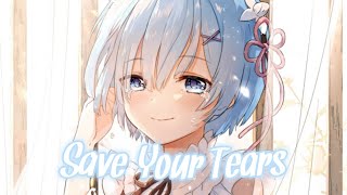 [•Nightcore•] Save Your Tears ~ The Weeknd & Ariana Grande