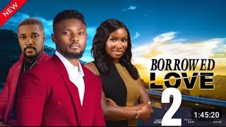 BORROWED LOVE PART 2- (NEWLY RELEASED OF SONIA UCHE, MAURICE SAM, CHRISTIAN, 2024 LATEST NOLLYWOOD M