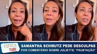 Samantha Schmütz pede desculpa por comentário sobre Juliette: 'Frustração'