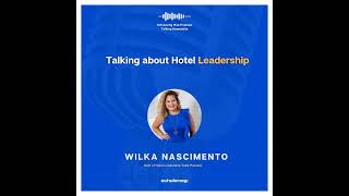 Ep7. Wilka Nascimento talks about leadership in hospitality