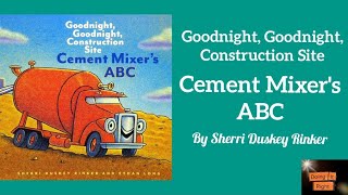 Cement Mixer's ABC by Sherri Duskey Rinker.|Goodnight, Goodnight, Construction Site Read Aloud Book.