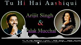 | Tu Hi Hai Aashiqui | Dishkiyaoon | Arijit Singh, Palak Mucchal |