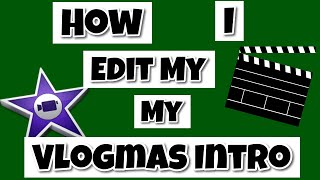 Vlogmas Day 3 Behind The Scenes How I Edit My Vlogmas Intro