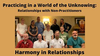 (Harmony in Relationships) - Practicing in a World of the Unknowing