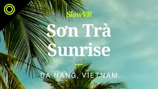 Sunrise from Son Tra Mountain - Da Nang, Vietnam [Slow VR 8k 360° Video & Sound]