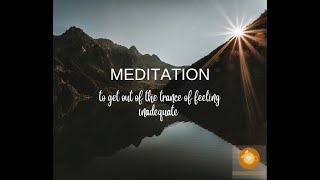 Meditation to get out of the trance of feeling inadequate