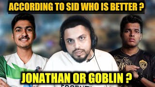 Sid Reply on Who is Better Jonathan Or Goblin ? 🔥