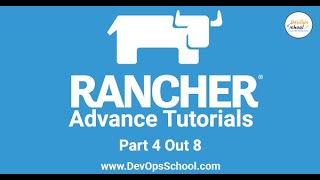 Rancher Advance Tutorials | Part 4 out 8 |