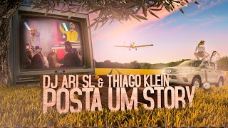 POSTA UM STORY - DJ Ari SL & Thiago Klein (Clipe Oficial)