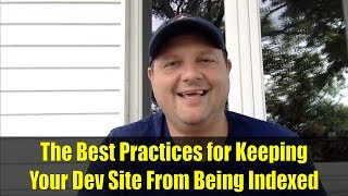 The Best Practices for Keeping Your Dev Site From Being Indexed