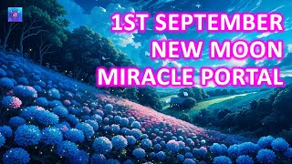 Warning! 1st September New Moon Miracle Portal Just Opened ~ EVERYTHING Will Come To You!!! 9 Portal