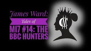 James Ward: Tales of MI7 #14: The BBC Hunters