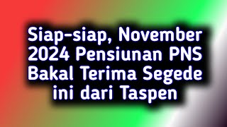 Siap-siap, November 2024 Pensiunan PNS Bakal Terima Segede ini dari Taspen