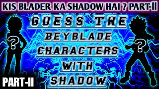 Kis Blader ka shadow hai? [PART-2] Beyblade burst | Guess the Beyblade character with Shadow Hindi..