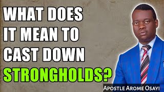 WHAT DOES IT MEAN TO CAST DOWN STRONGHOLDS?? _ APOSTLE AROME OSAYI