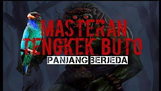 masteran TENGKEK BUTO ngekek panjang berjeda durasi pendek