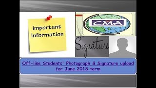 Important Info|Off-line Students' Photograph & Signature upload for June 2018 term.|#cmaglobe