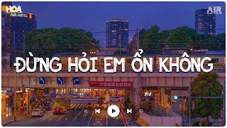 Đừng Hỏi Em Ổn Không Lofi Chill - Anh Thương Em Nhiều Lắm Nhưng Em Đâu Nào Hay - Nhạc Lofi  Tik Tok