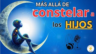 ¿Puedes CONSTELAR A a LOS HIJOS? / auto constelaciones familiares