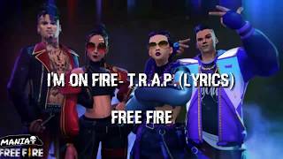 I'm On Fire - T.R.A.P.(Lyrics) | Free Fire