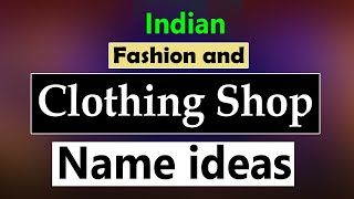 Fashion Shop Name Ideas In India. Fashion Shop Name In India. Creative clothing store name list.