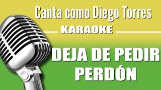 Diego Torres - Deja De Pedir Perdón - Karaoke Vision