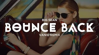 Big Sean - Bounce Back (Vanic Remix)