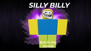 silly billy in my movie