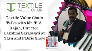 Textile Value Chain Talks with Mr. T. A. Rajah, Director, Lakshmi Saraswati at Yarn and Fabric Show