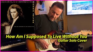 How Am I Supposed To Live Without You Guitar Solo - Michael Bolton, Michael Landau