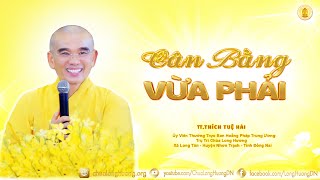 Cân Bằng Vừa Phải - TT. Thích Tuệ Hải - Chùa Long Hương