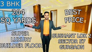 3 BHK || SUPER LUXURY BUILDER FLOOR || 204 SQ YARDS || SUSHANT LOK 2 || SECTOR 57 || GURGAON