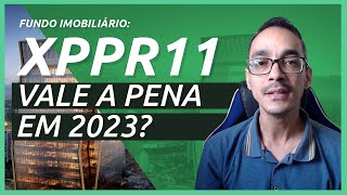 Fundo imobiliário XPPR11 vale a pena em 2023?