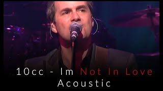 10cc - Im Not In Love (Acoustic)