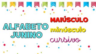 Alfabeto junino - Letra imprensa e cursiva - Maiúsculo e minúsculo - Alfabetização