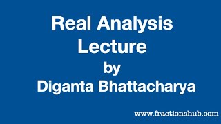 Real Analysis Lecture by Diganta Bhattacharya