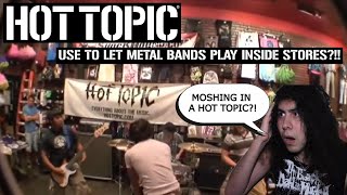 Hot Topic Use To Let Metal/Emo Bands Play In Their Stores!!??