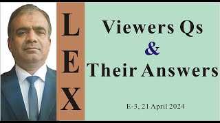 LEX I E-3 Viewers Qs & Their Answers I 21 April 2024