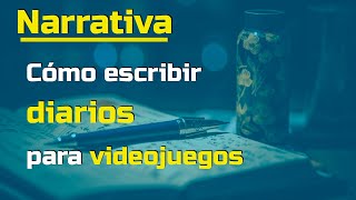 Sobre cómo escribir diarios para videojuegos