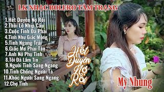 LK Nhạc Bolero Tâm Trạng - HẾT DUYÊN NỢ RỒI - Mỹ Nhung - Ai nghe cũng ghiền