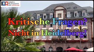 Kritische Fragen sind in Heidelberg nicht erlaubt