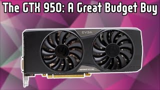 The GTX 950: A solid budget performer