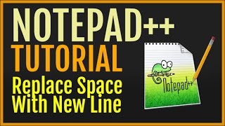 Notepad++ Tutorial: Replace Space With Newline