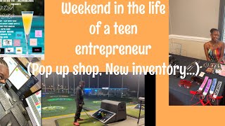 Weekend In The Life Of A Teen Entrepreneur (pop up shop, New inventory…)