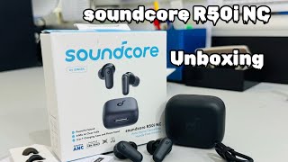 Soundcore R50i NC Unboxing & First Impressions | Affordable ANC Earbuds