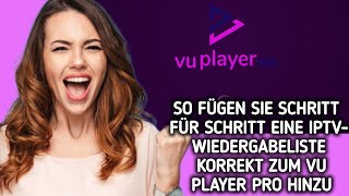 So fügen Sie eine IPTV-Wiedergabeliste Schritt für Schritt richtig zu Vu Player Pro hinzu